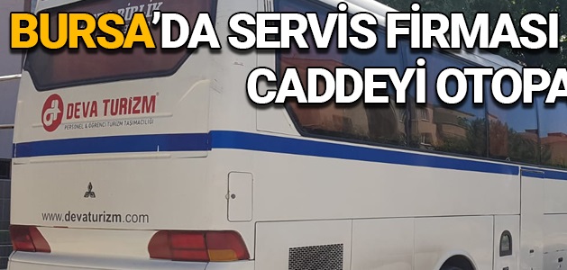 Bursa’da servis firması caddeyi otoparka çevirdi!