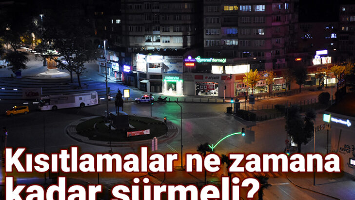 Kısıtlamalar ne zamana kadar sürmeli?