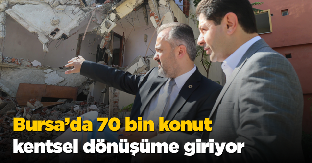 Bursa’da riskli 70 bin konut kentsel dönüşüme giriyor