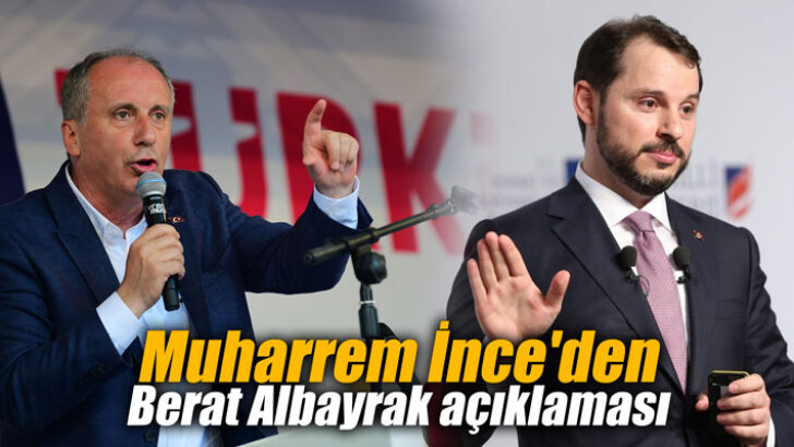 İnce’den Berat Albayrak göndermesi: Yetmez ama