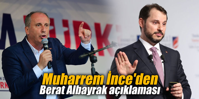 İnce’den Berat Albayrak göndermesi: Yetmez ama