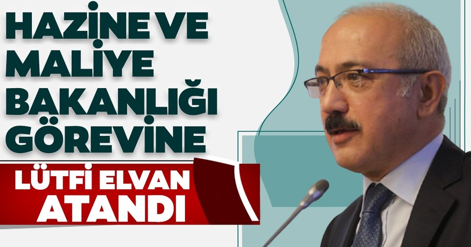 Yeni Hazine ve Maliye Bakanı Lütfi Elvan oldu