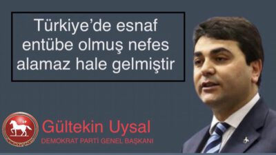 “Türkiye’de Esnaflarımız Entübe Olmuştur, Nefes Alamaz Haldedir”