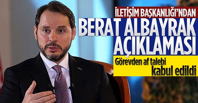 Albayrak’ın görevden af talebi kabul edilmiştir