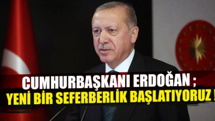 Erdoğan: Yeni bir seferberlik başlatıyoruz