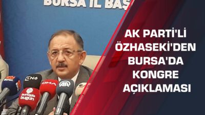 AK Parti’li Özhaseki’den Bursa’da kongre açıklaması