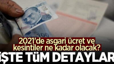 2021 yılında asgari ücret ve kesintiler ne kadar olacak?