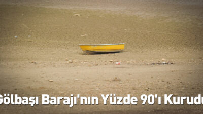 Gölbaşı Barajı’nın yüzde 90’ı kurudu