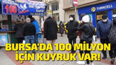 Bursa’da 100 milyon için kuyruk var!