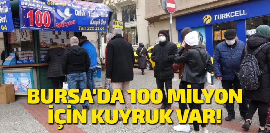 Bursa’da 100 milyon için kuyruk var!