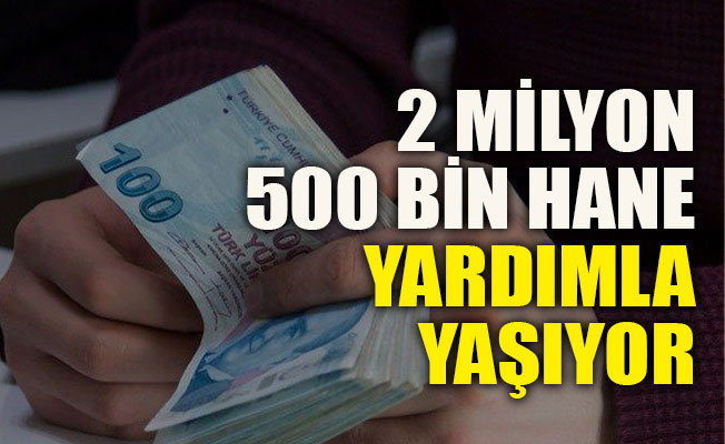 2,5 milyon aile yardımla yaşıyor
