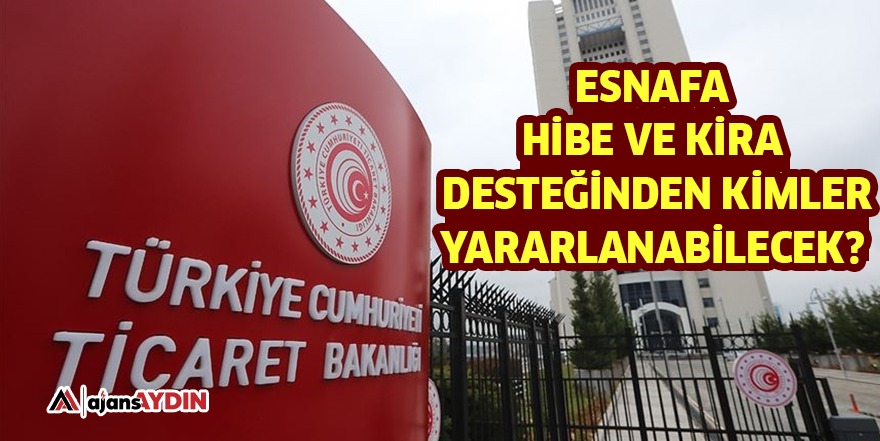 Esnafa hibe ve kira desteğinden kimler yararlanabilecek?