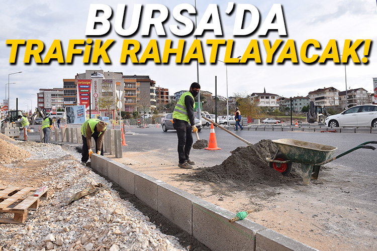 Bursa’da trafik rahatlayacak!
