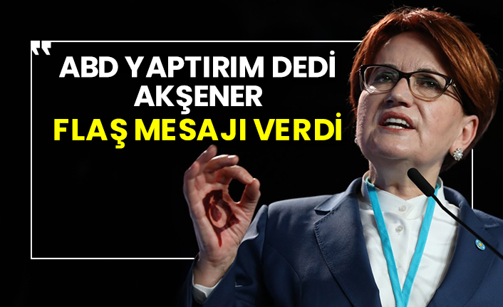 Akşener’den dikkat çeken ‘ABD yaptırımı’ mesajı