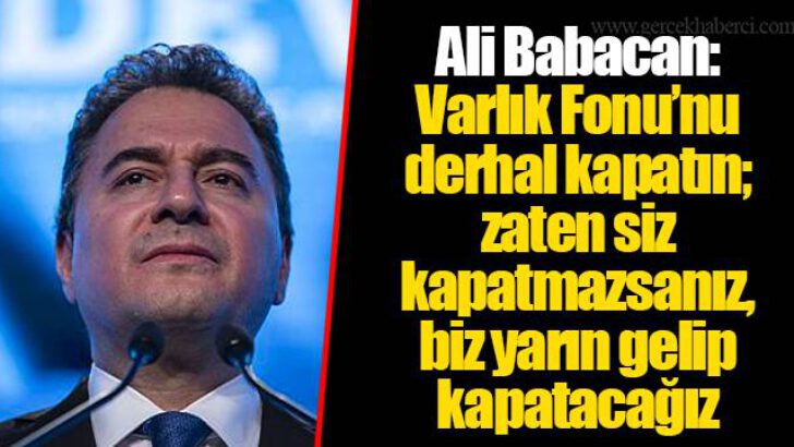 Babacan ‘Varlık Fonu’nu kapatın’
