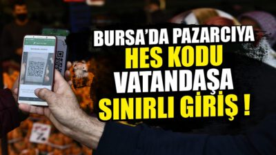 Bursa’da pazarcıya HES Kodu vatandaşa sınırlı giriş