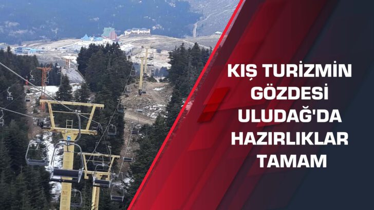 Kış turizmin gözdesi Uludağ’da hazırlıklar tamam