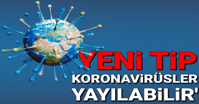 Vuhanlı uzman: Yeni tip koronavirüsler yayılabilir