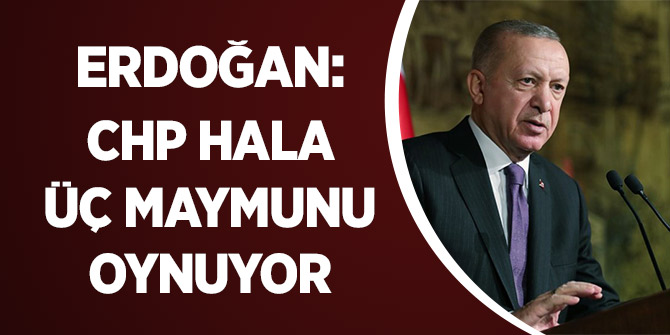 ‘CHP üç maymunu oynuyor’
