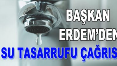 Erdem’den su tasarrufu çağrısı