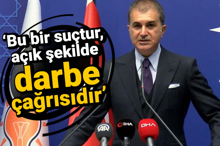 AK Parti Sözcüsü Çelik: Bu açık bir darbe çağrısıdır