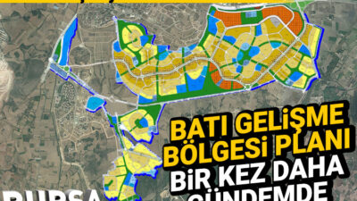 Bursa Nilüfer Batı Gelişme Bölgesi Planı bir kez daha gündemde