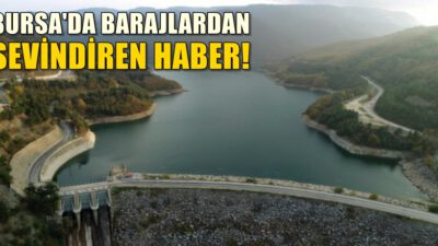 Bursa’da barajlardan sevindiren haber