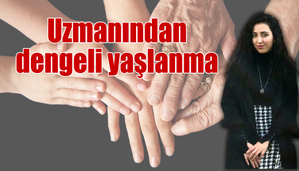 Uzmanından Dengeli Yaşlanma İçin İpuçları…