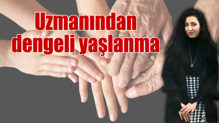 Uzmanından Dengeli Yaşlanma İçin İpuçları…