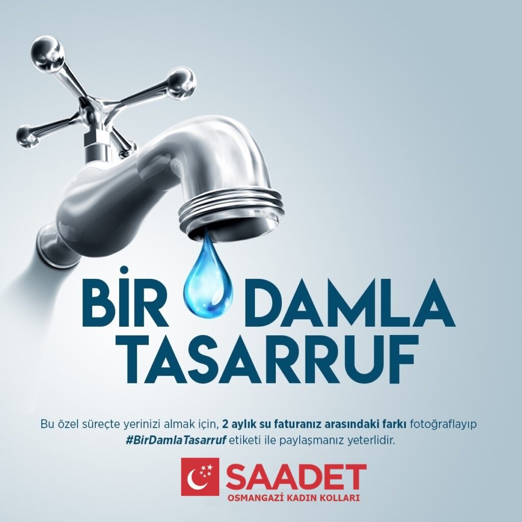 SAADET PARTİSİ KADIN KOLLARI; BİR DAMLA TASARRUF İLE GELECEĞİNİZE SU TAŞIYIN!