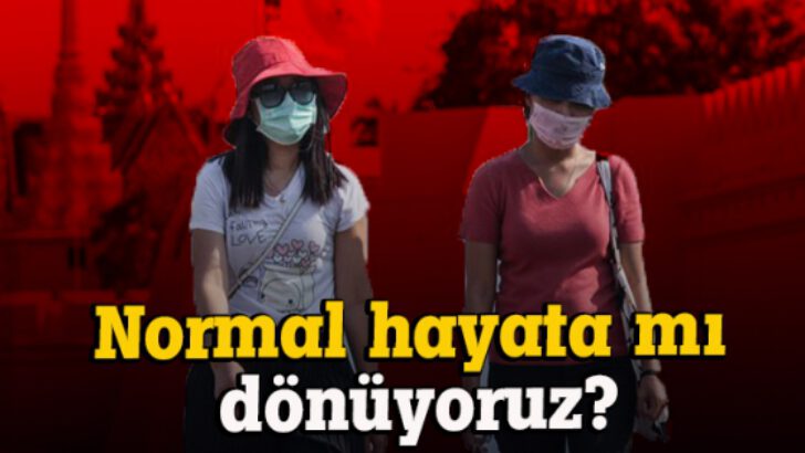 Mayıs ayında normale mi dönüyoruz?