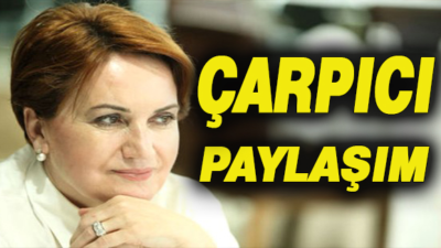 Akşener’den çarpıcı paylaşım!