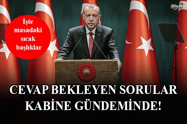 Kabine yarın toplanıyor… Kritik başlıklar masada!