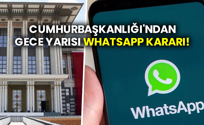 Cumhurbaşkanlığı’ndan ‘WhatsApp’ kararı