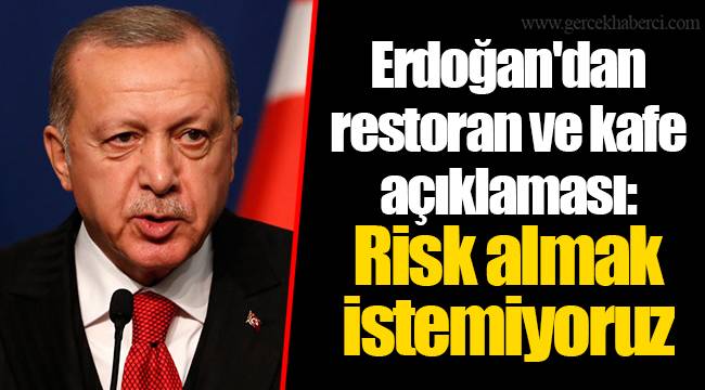 ‘Risk almak istemiyoruz’