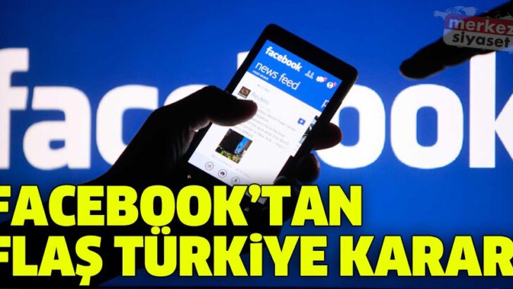 Facebook’tan flaş Türkiye kararı