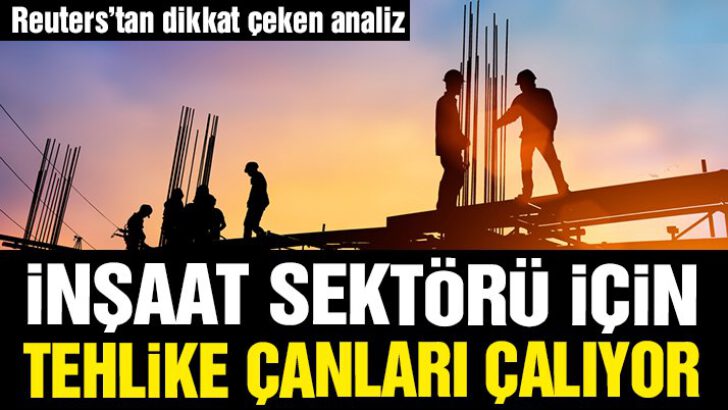 İnşaat sektörü için tehlike çanları çalıyor