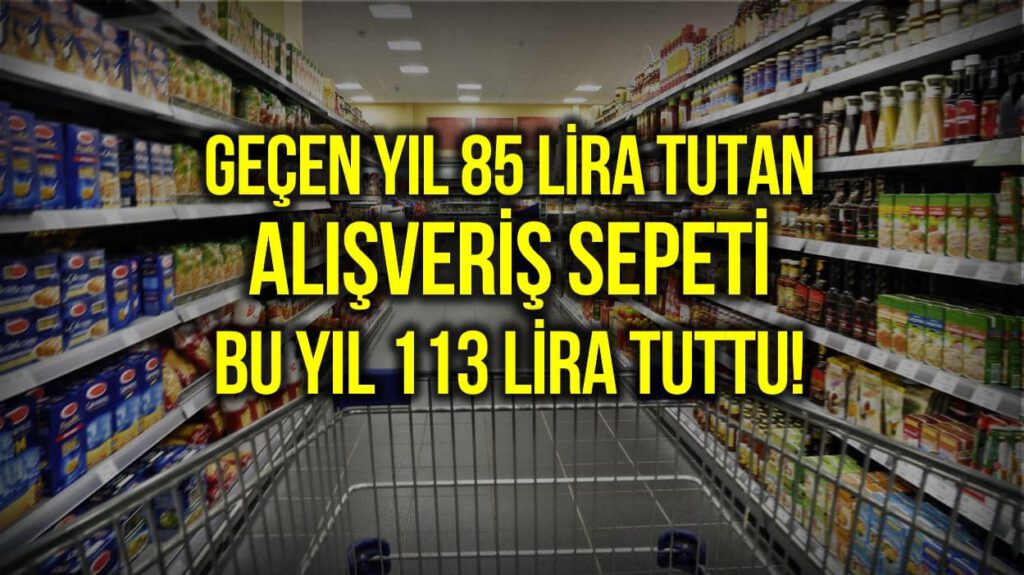 Markette yıllık değişim: 85 liralık sepet 113 liraya çıktı!