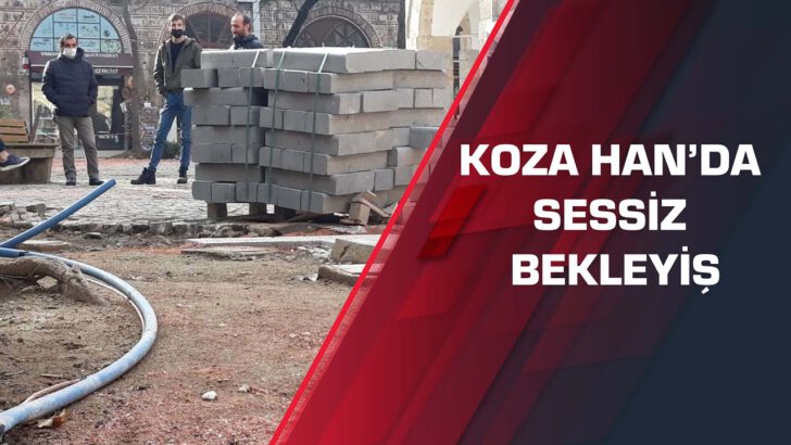 Koza Han’da sessiz bekleyiş