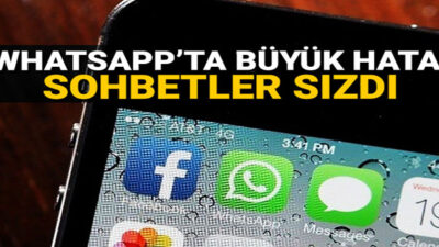 WhatsApp’tan büyük hata: Sohbetler sızdı