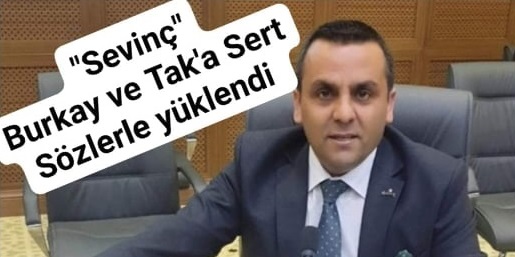 Sevinç’ten Burkay ve Tak’a Sert Tepki!