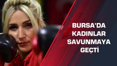 Bursa’da kadınlar savunmaya geçti