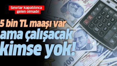 5 bin TL maaşla çalıştıracak kimse bulamıyorlar!