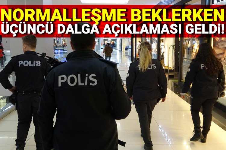 Normalleşme beklerken üçüncü dalga açıklaması geldi