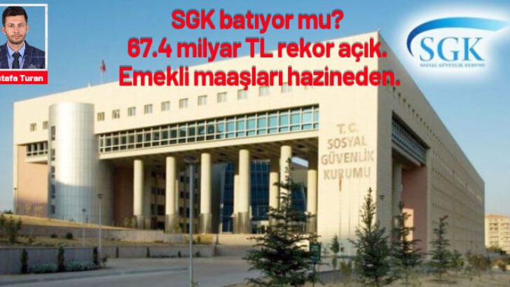 SGK batıyor mu? 67.5 milyar TL rekor açık!