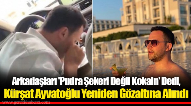 ‘Pudra şekeri’ demişti…Kürşat Ayvatoğlu yeniden gözaltına alındı!