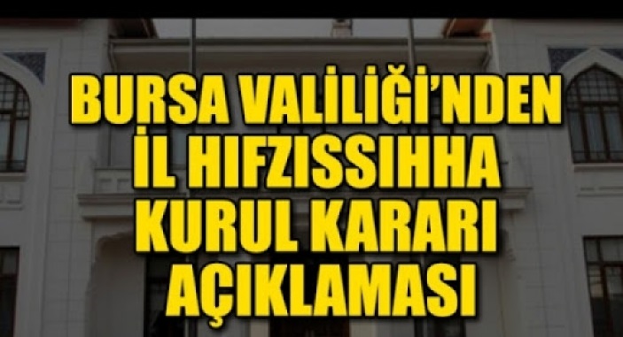 Bursa Valiliği’nden İl Hıfzıssıhha Kurul Kararı açıklaması
