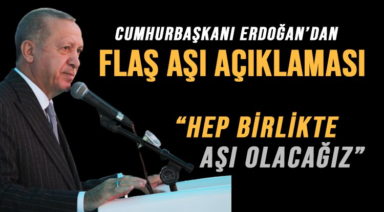 Erdoğan’dan flaş kısıtlama ve aşı açıklaması