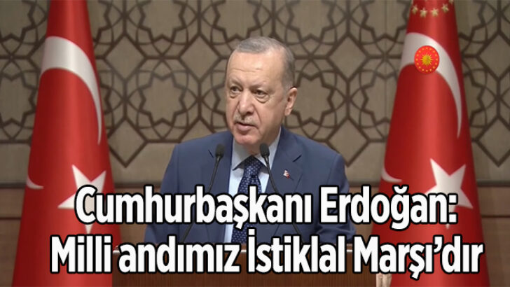 Erdoğan: ‘Andımız, İstiklal Marşı’dır’