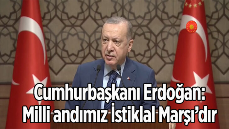 Erdoğan: ‘Andımız, İstiklal Marşı’dır’